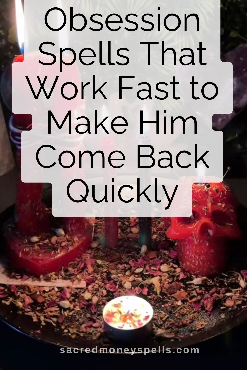 Obsession Spells That Work Fast to Make Him Come Back Quickly