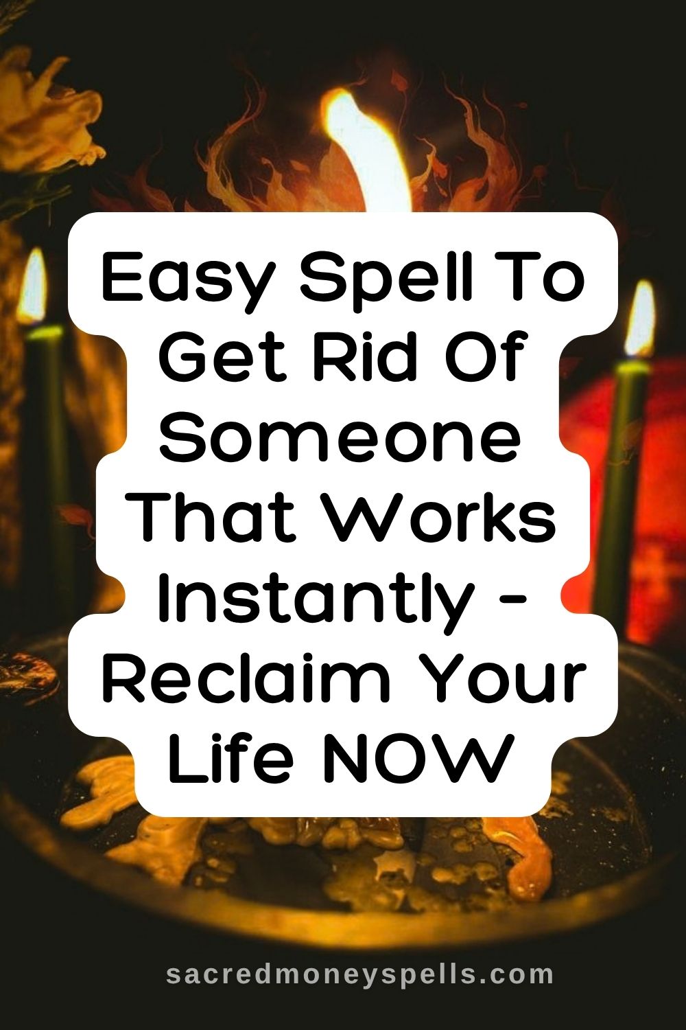 Easy Spell To Get Rid Of Someone That Works Instantly – Reclaim Your Life NOW