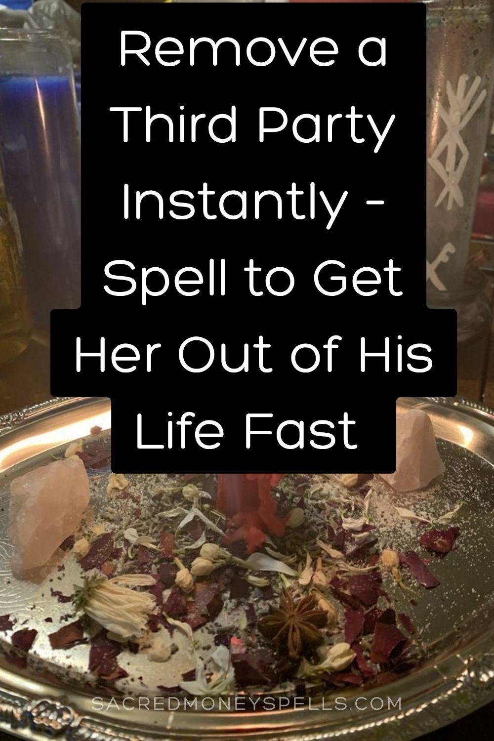 Remove a Third Party Instantly – Spell to Get Her Out of His Life Fast